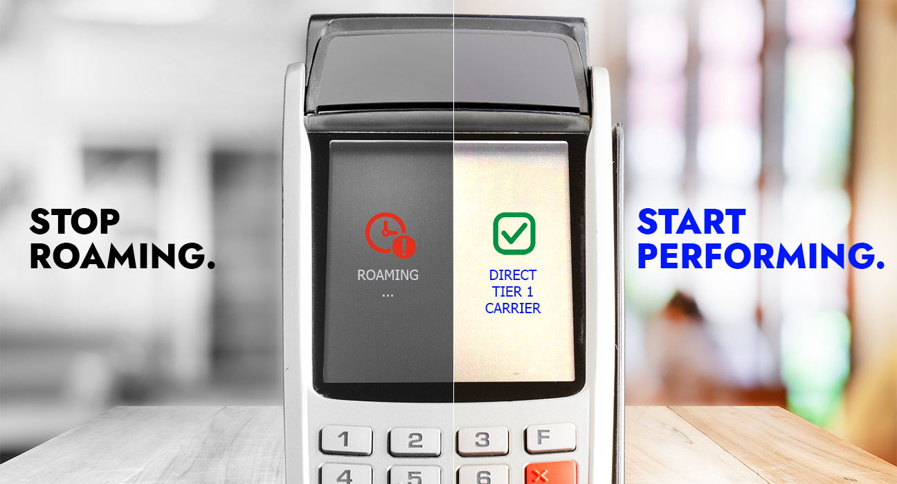 Still relying on roaming for your POS terminals? It’s time to upgrade.