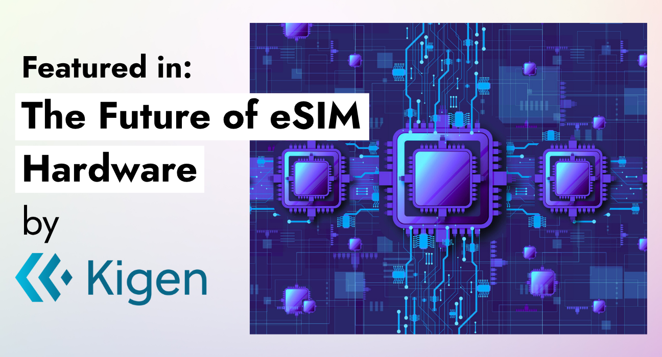 Kigen Showcases NuvoLinQ in eSIM Innovation Feature on MFF4 and SGP.32