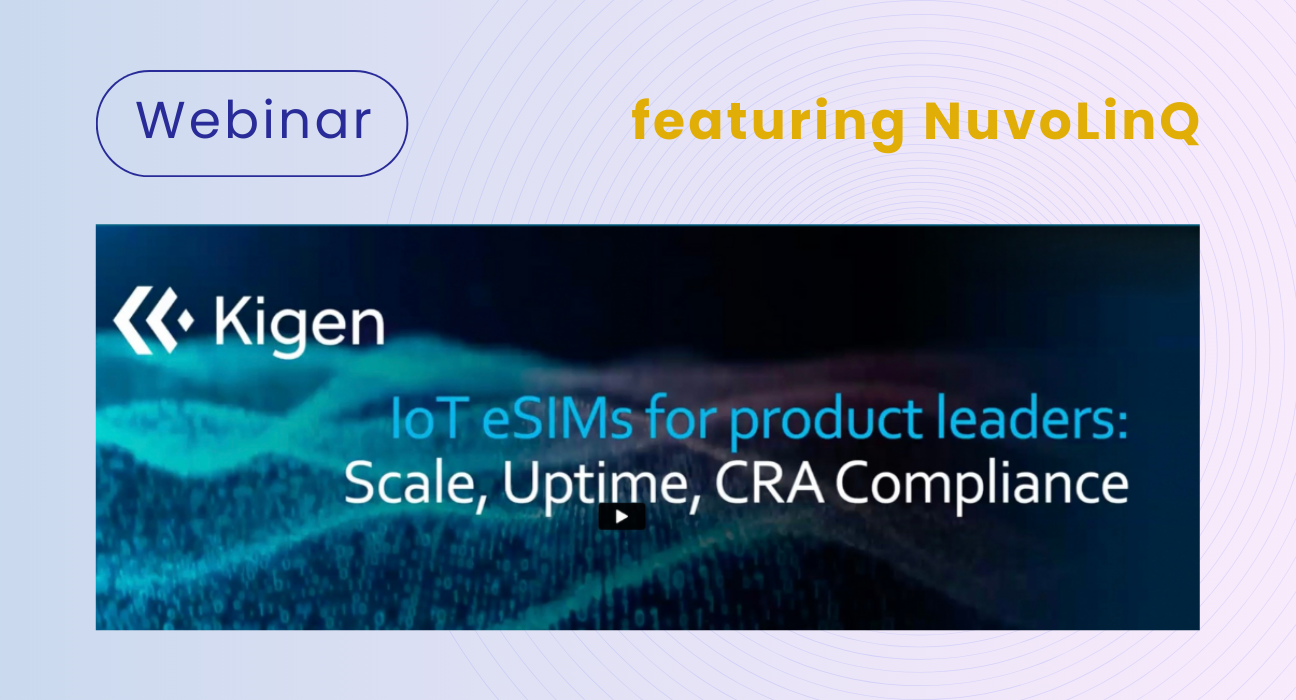 Kigen Webinar: NuvoLinQ on Bringing Legacy IoT Devices into the eSIM Era